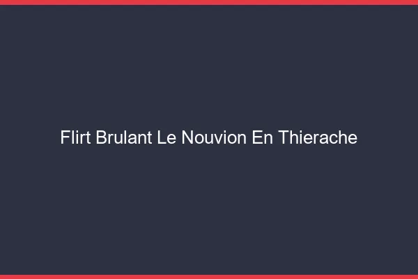 Flirt Brulant Le Nouvion-en-Thierache