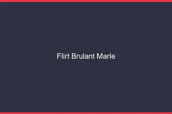 Flirt Brulant Marle
