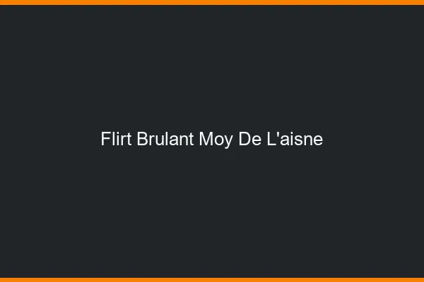 Flirt Brulant Moy-de-l'Aisne