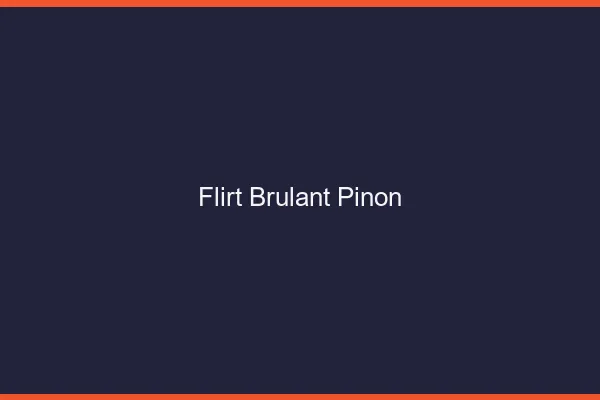 Flirt Brulant Pinon