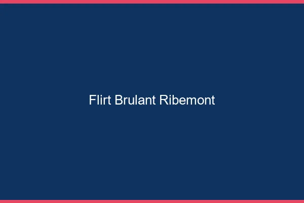 Flirt Brulant Ribemont