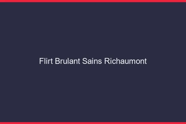 Flirt Brulant Sains-Richaumont