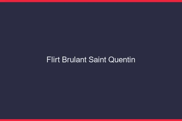 Flirt Brulant Saint-Quentin
