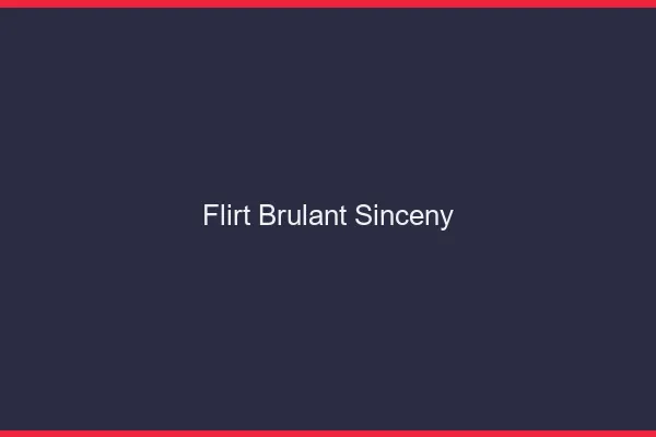 Flirt Brulant Sinceny