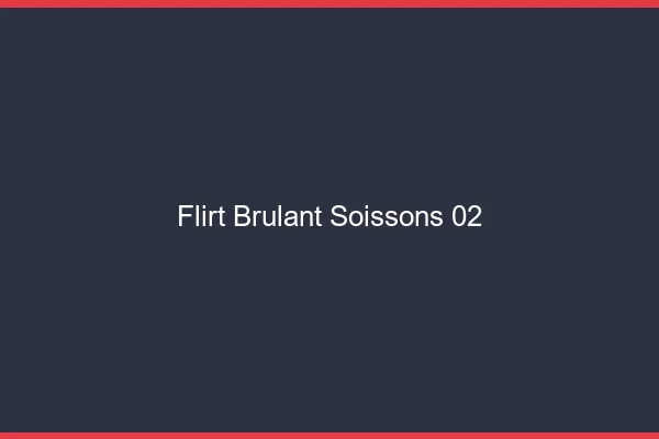 Flirt Brulant Soissons