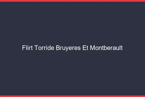 Flirt Torride Bruyeres-et-Montberault