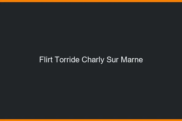 Flirt Torride Charly-sur-Marne