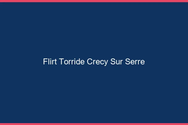 Flirt Torride Crecy-sur-Serre