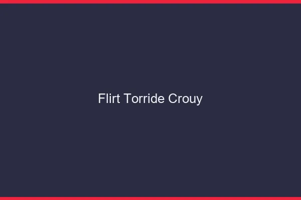 Flirt Torride Crouy