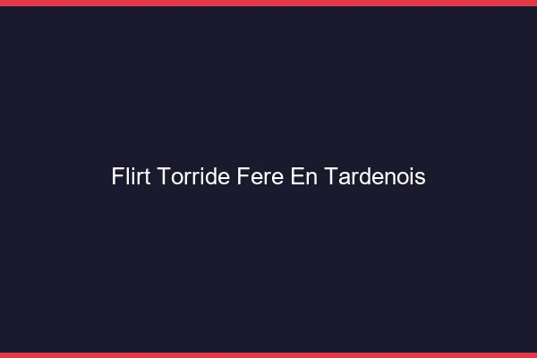 Flirt Torride Fere-en-Tardenois