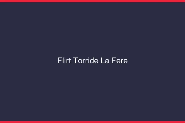 Flirt Torride La Fere