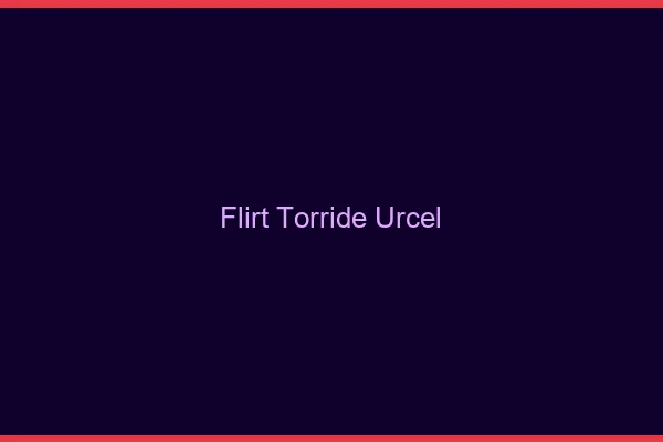 Flirt Torride Urcel