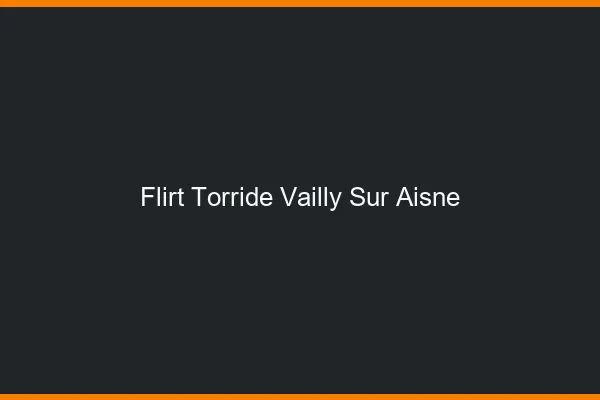 Flirt Torride Vailly-sur-Aisne