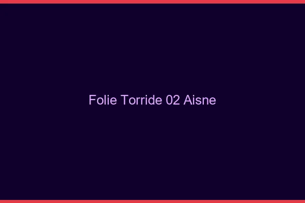 Folie Torride 02 aisne