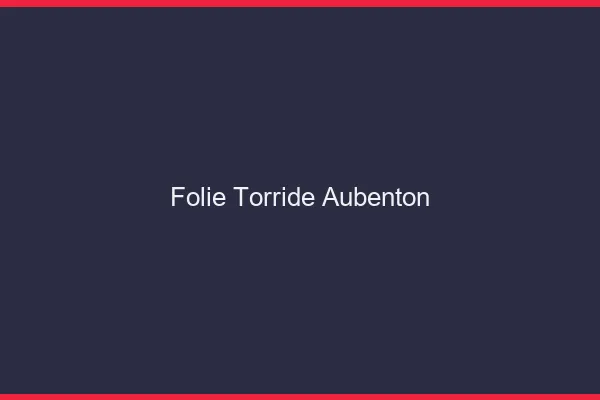 Folie Torride Aubenton