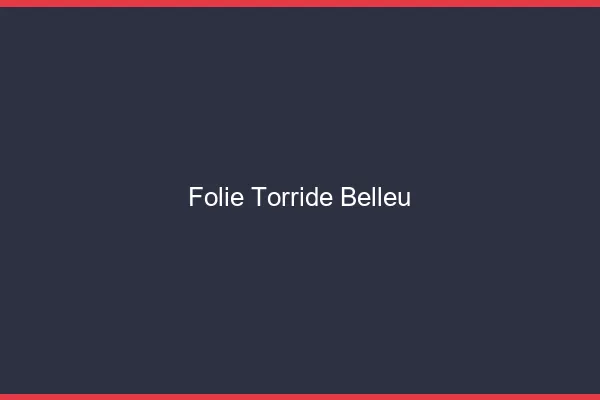 Folie Torride Belleu