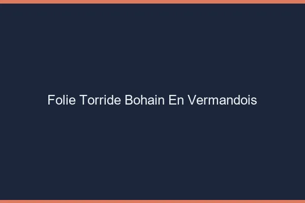 Folie Torride Bohain-en-Vermandois