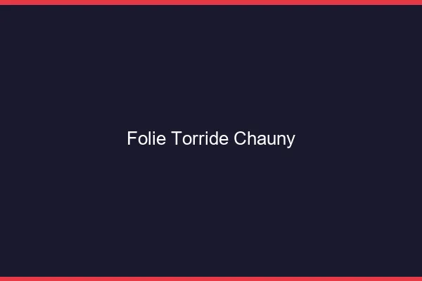 Folie Torride Chauny