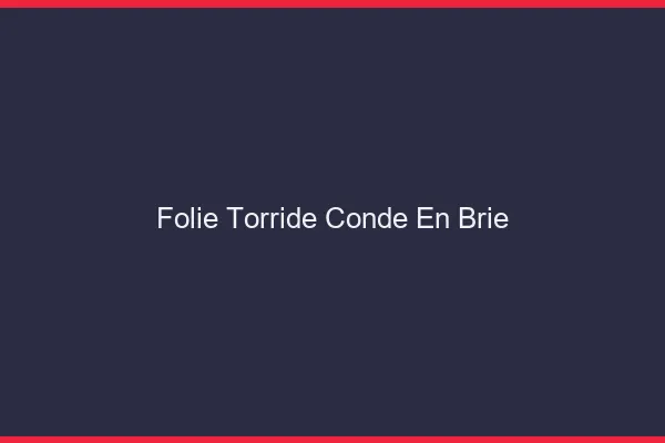 Folie Torride Conde-en-Brie