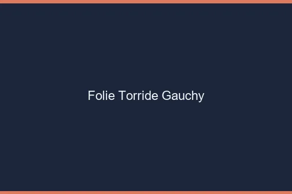 Folie Torride Gauchy