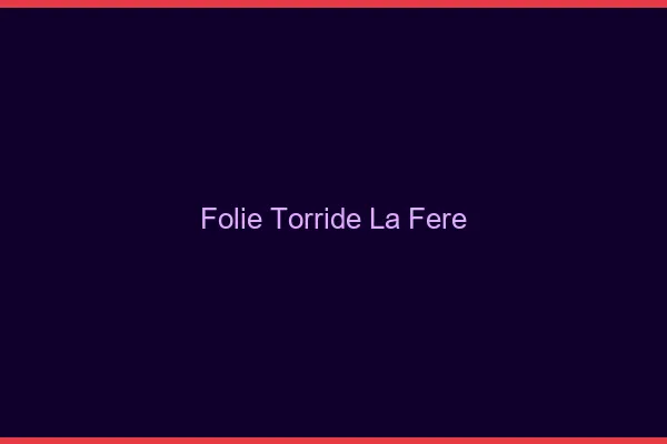 Folie Torride La Fere