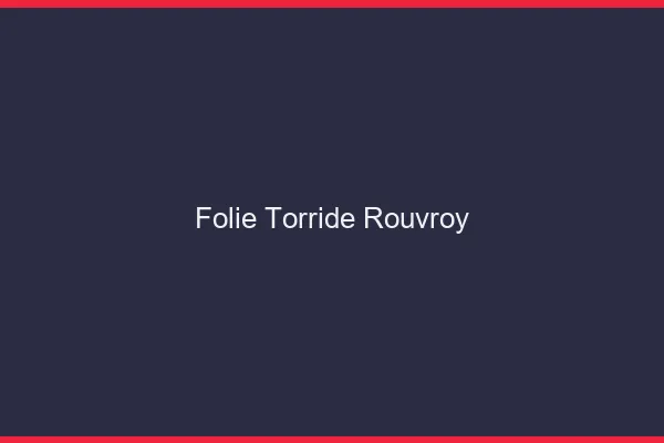 Folie Torride Rouvroy