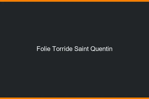 Folie Torride Saint-Quentin