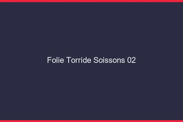 Folie Torride Soissons