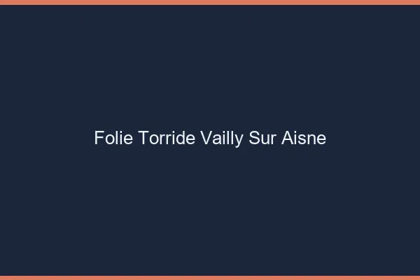 Folie Torride Vailly-sur-Aisne