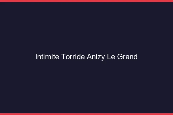 Intimite Torride Anizy-le-Grand