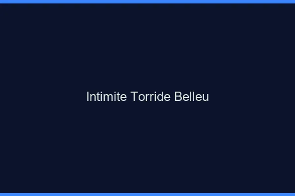 Intimite Torride Belleu