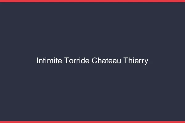 Intimite Torride Chateau-Thierry
