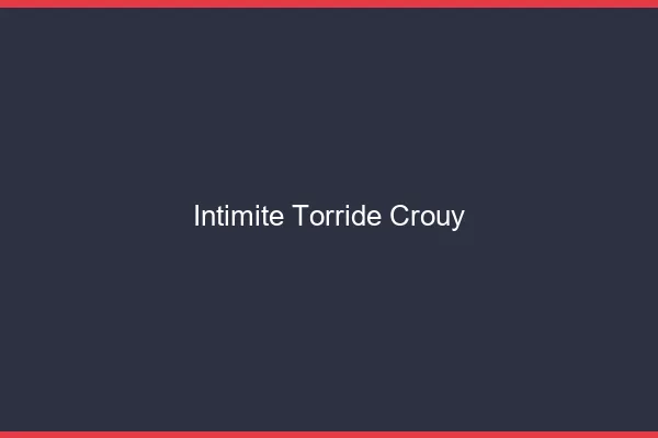 Intimite Torride Crouy