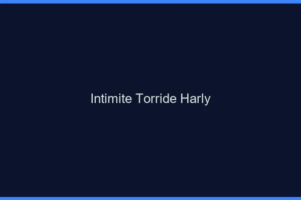 Intimite Torride Harly