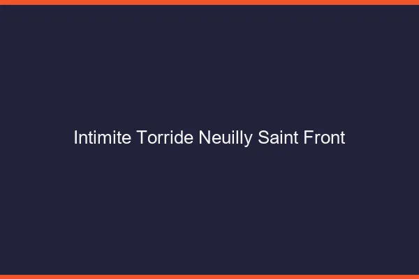 Intimite Torride Neuilly-Saint-Front