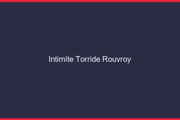 Intimite Torride Rouvroy