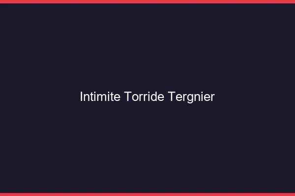 Intimite Torride Tergnier