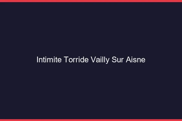 Intimite Torride Vailly-sur-Aisne