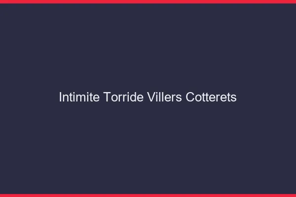 Intimite Torride Villers-Cotterets