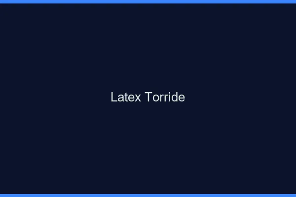 Latex torride
