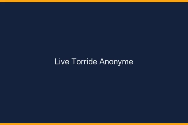 Live torride anonyme