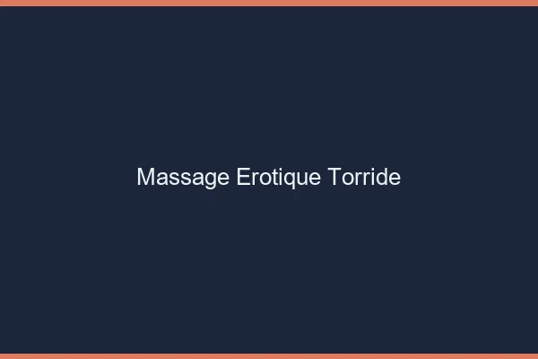 Massage erotique torride