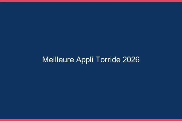Meilleure appli torride 2026
