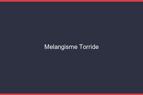 Melangisme torride