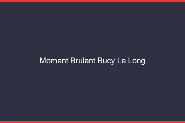 Moment Brulant Bucy-le-Long