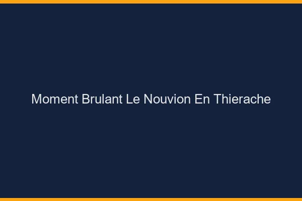 Moment Brulant Le Nouvion-en-Thierache