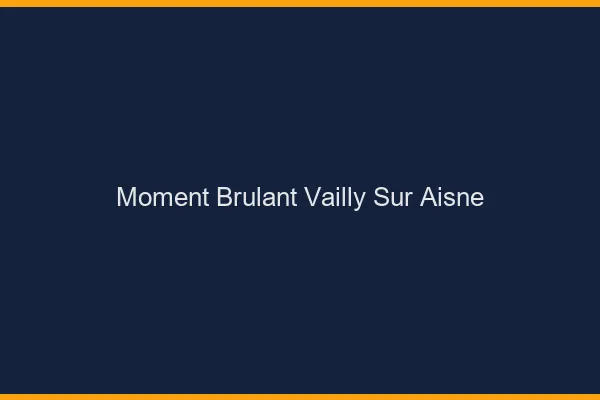 Moment Brulant Vailly-sur-Aisne
