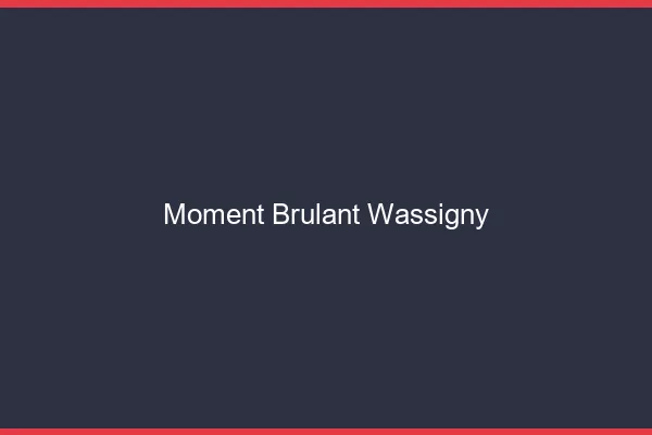 Moment Brulant Wassigny