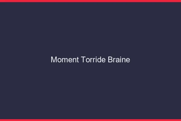 Moment Torride Braine
