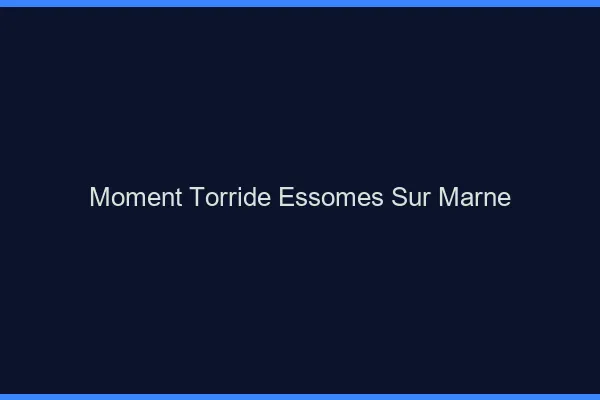 Moment Torride Essomes-sur-Marne